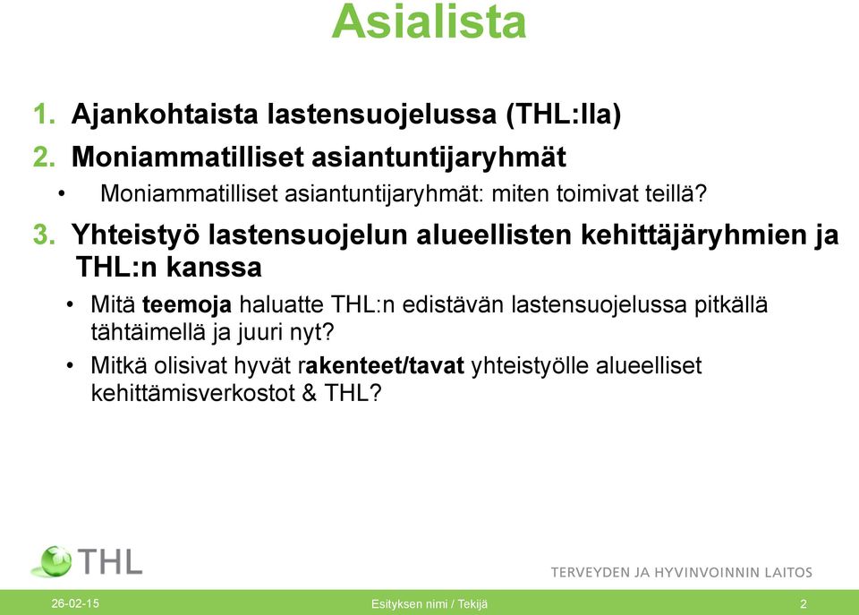 Yhteistyö lastensuojelun alueellisten kehittäjäryhmien ja THL:n kanssa Mitä teemoja haluatte THL:n edistävän