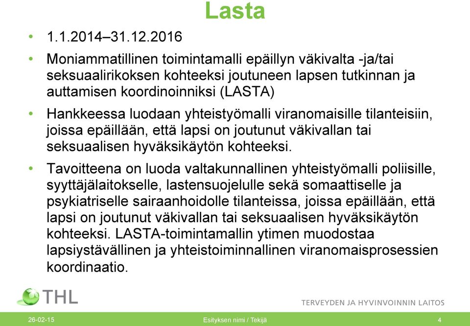 yhteistyömalli viranomaisille tilanteisiin, joissa epäillään, että lapsi on joutunut väkivallan tai seksuaalisen hyväksikäytön kohteeksi.