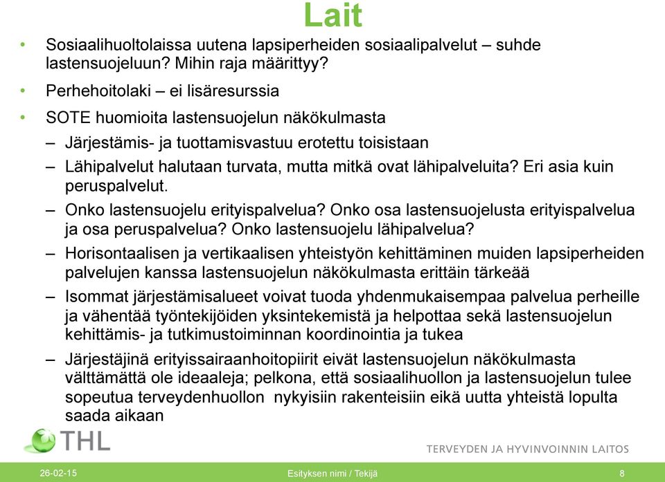 Eri asia kuin peruspalvelut. Onko lastensuojelu erityispalvelua? Onko osa lastensuojelusta erityispalvelua ja osa peruspalvelua? Onko lastensuojelu lähipalvelua?