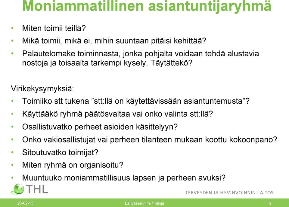 Virikekysymyksiä: Toimiiko stt tukena stt:llä on käytettävissään asiantuntemusta? Käyttääkö ryhmä päätösvaltaa vai onko valinta stt:llä?