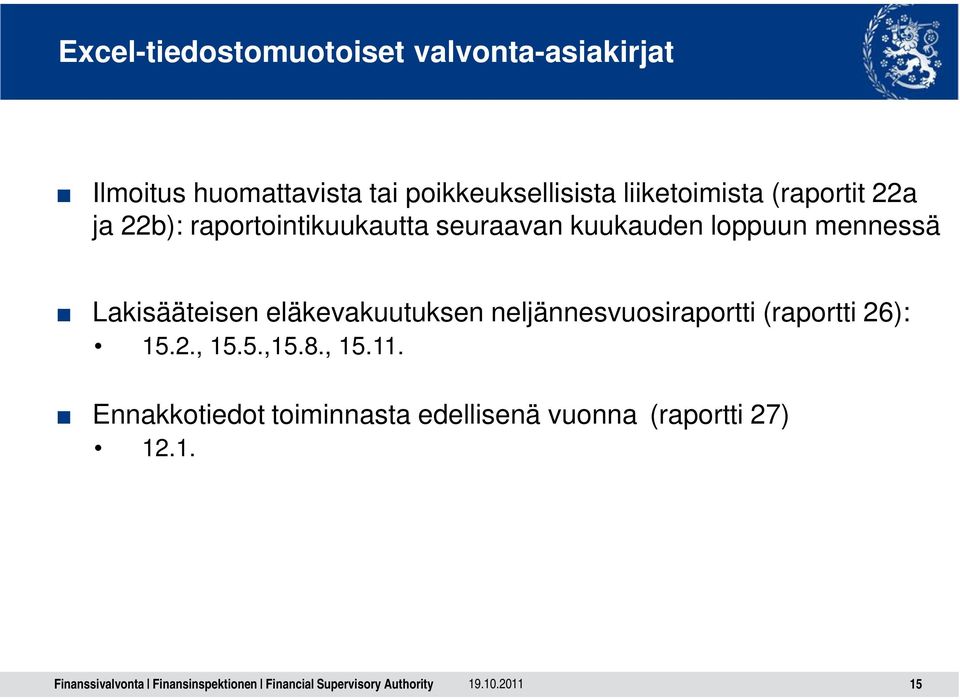 mennessä Lakisääteisen eläkevakuutuksen neljännesvuosiraportti (raportti 26): 15.2., 15.5.,15.