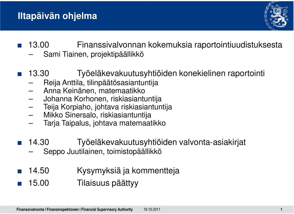 Korhonen, riskiasiantuntija Teija Korpiaho, johtava riskiasiantuntija Mikko Sinersalo, riskiasiantuntija Tarja Taipalus, johtava