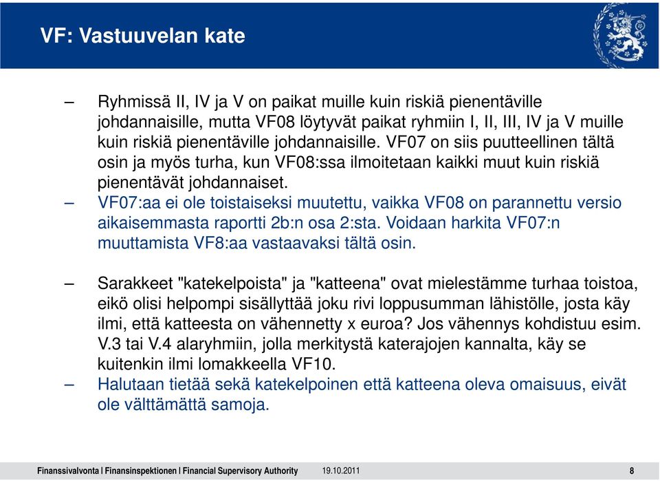 VF07:aa ei ole toistaiseksi muutettu, vaikka VF08 on parannettu versio aikaisemmasta raportti 2b:n osa 2:sta. Voidaan harkita VF07:n muuttamista VF8:aa vastaavaksi tältä osin.