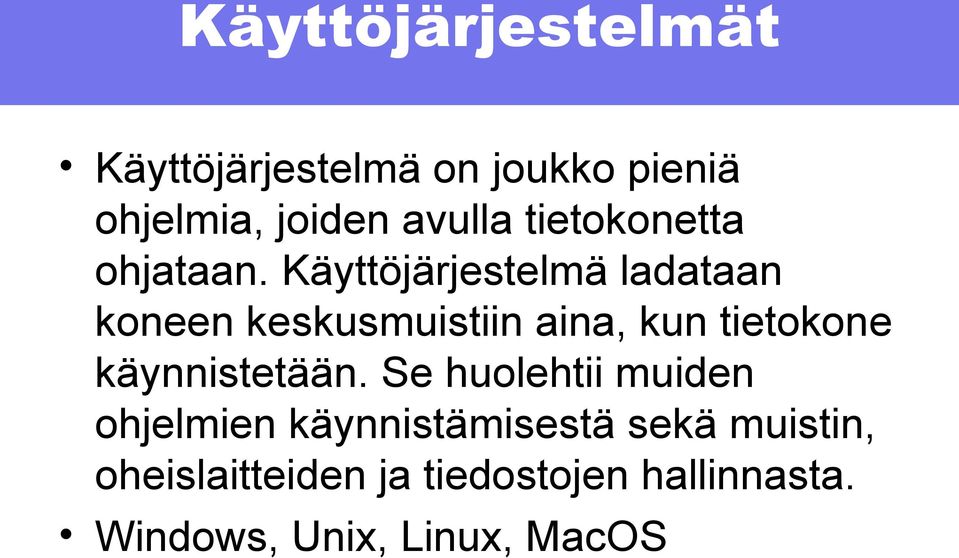 Käyttöjärjestelmä ladataan koneen keskusmuistiin aina, kun tietokone