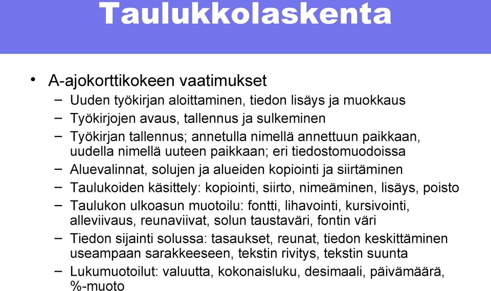 käsittely: kopiointi, siirto, nimeäminen, lisäys, poisto Taulukon ulkoasun muotoilu: fontti, lihavointi, kursivointi, alleviivaus, reunaviivat, solun taustaväri, fontin väri