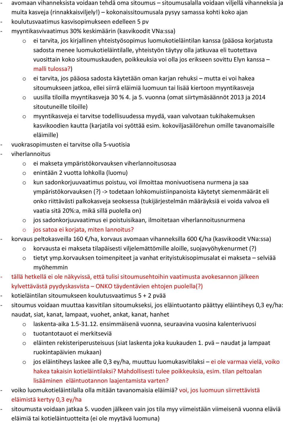 yhteistyösopimus luomukotieläintilan kanssa (pääosa korjatusta sadosta menee luomukotieläintilalle, yhteistyön täytyy olla jatkuvaa eli tuotettava vuosittain koko sitoumuskauden, poikkeuksia voi olla