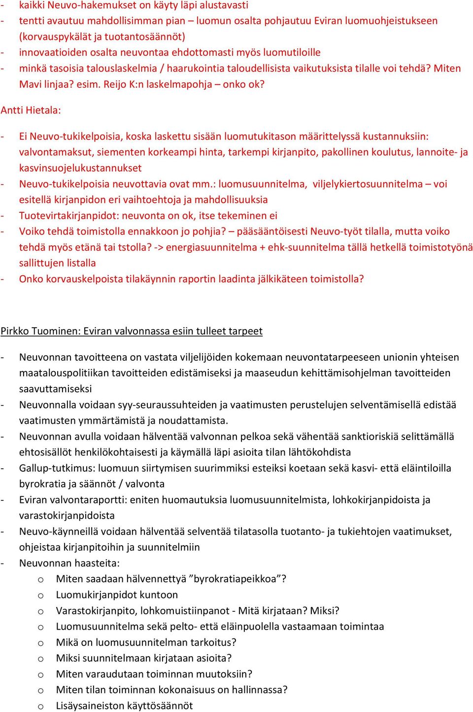 Antti Hietala: Ei Neuvo tukikelpoisia, koska laskettu sisään luomutukitason määrittelyssä kustannuksiin: valvontamaksut, siementen korkeampi hinta, tarkempi kirjanpito, pakollinen koulutus, lannoite