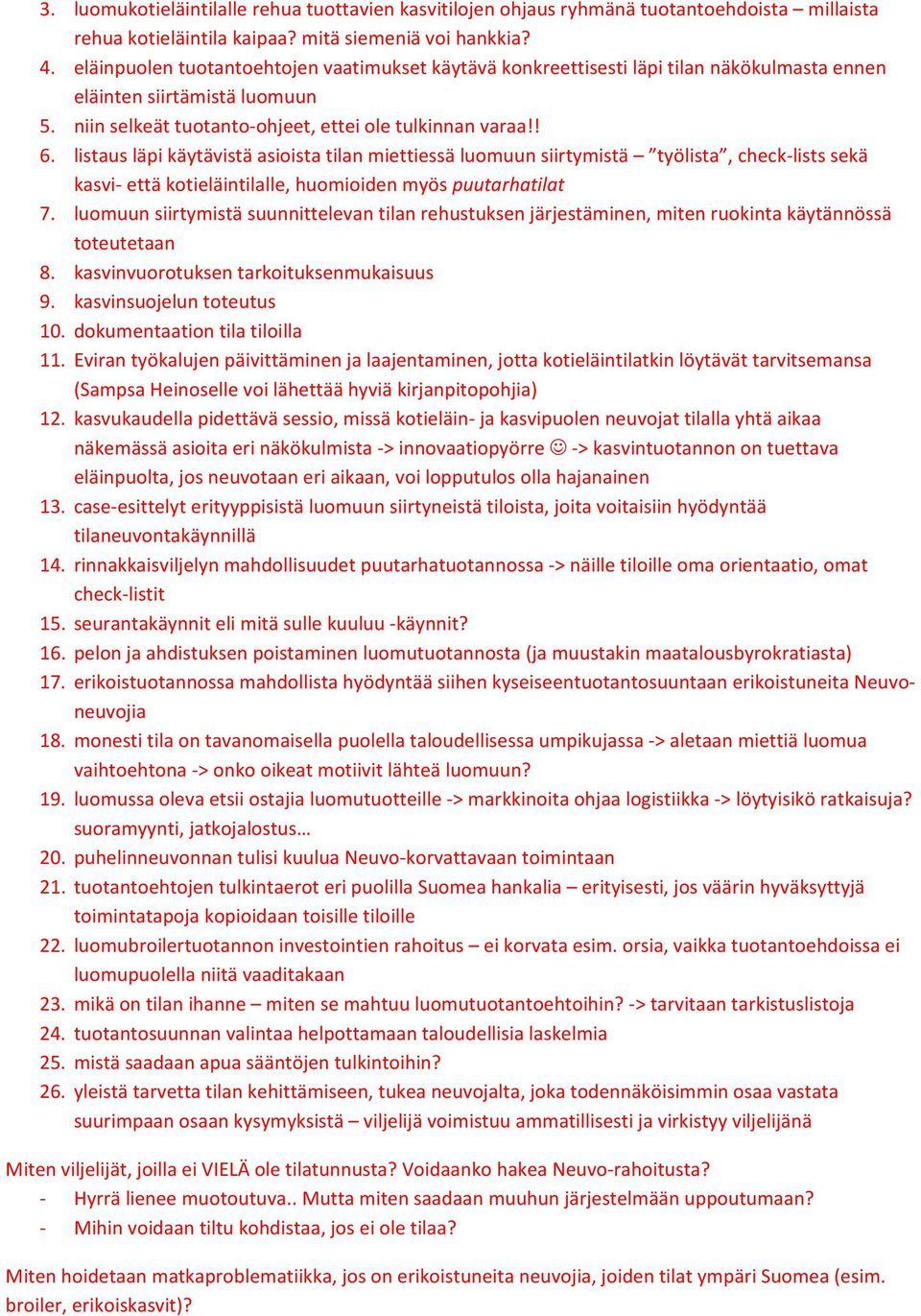 listaus läpi käytävistä asioista tilan miettiessä luomuun siirtymistä työlista, check lists sekä kasvi että kotieläintilalle, huomioiden myös puutarhatilat 7.