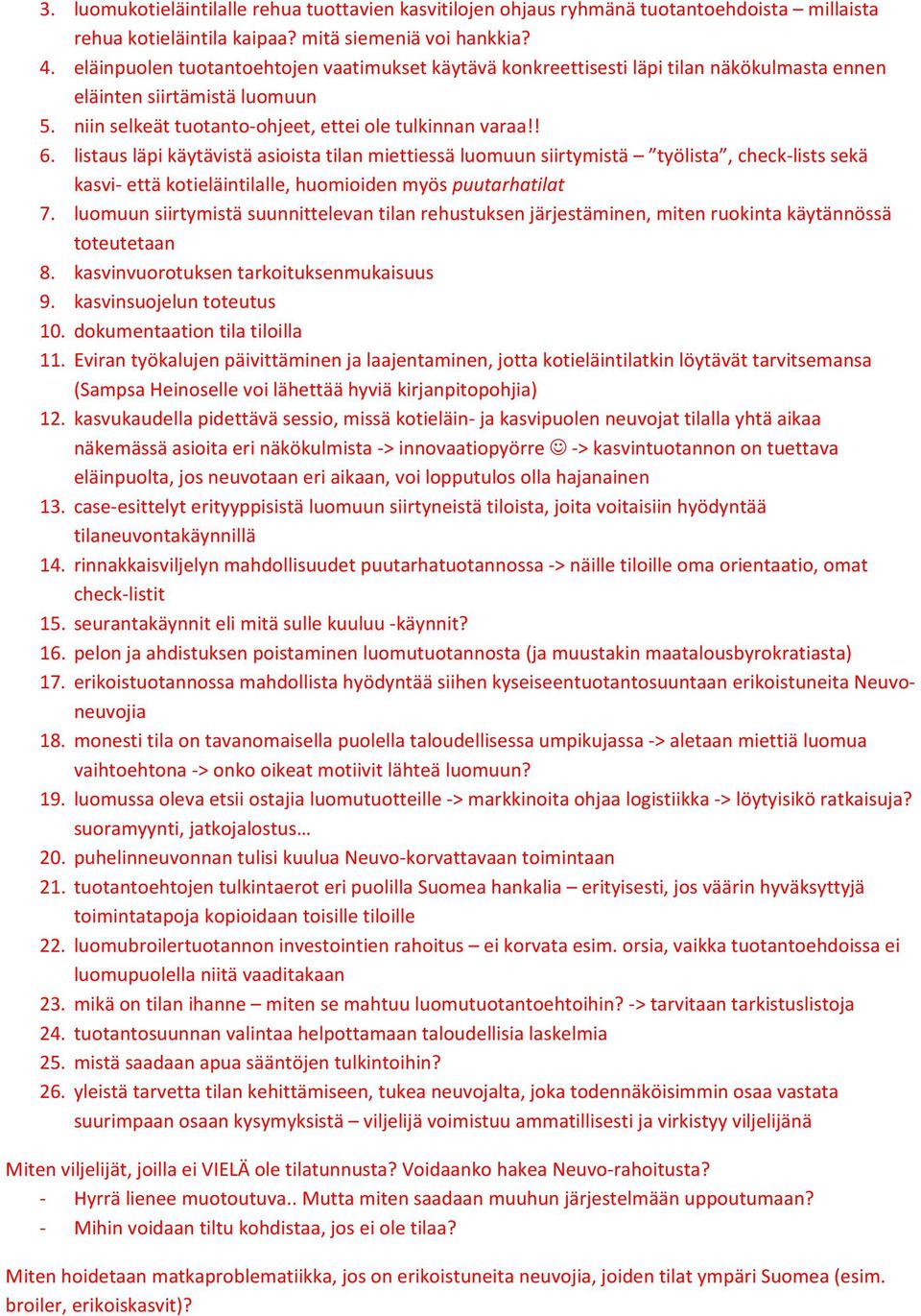 listaus läpi käytävistä asioista tilan miettiessä luomuun siirtymistä työlista, check lists sekä kasvi että kotieläintilalle, huomioiden myös puutarhatilat 7.