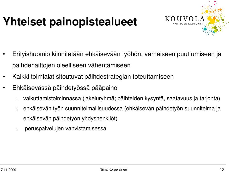 vaikuttamistoiminnassa (jakeluryhmä; päihteiden kysyntä, saatavuus ja tarjonta) o ehkäisevän työn suunnitelmallisuudessa