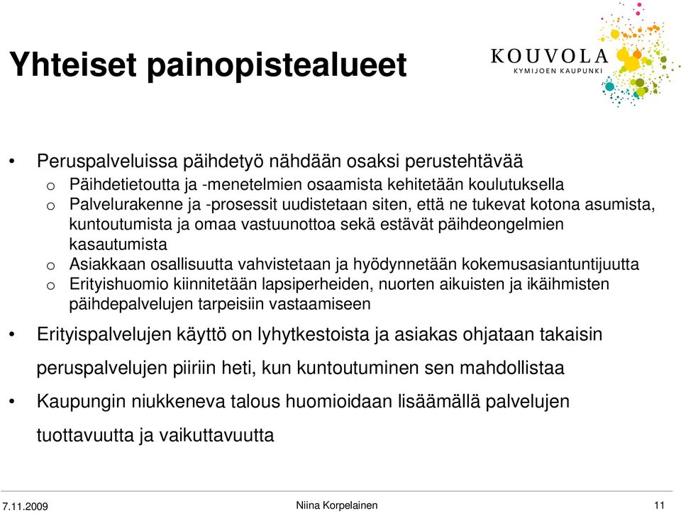 kokemusasiantuntijuutta o Erityishuomio kiinnitetään lapsiperheiden, nuorten aikuisten ja ikäihmisten päihdepalvelujen tarpeisiin vastaamiseen Erityispalvelujen käyttö on lyhytkestoista ja