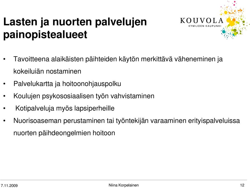 psykososiaalisen työn vahvistaminen Kotipalveluja myös lapsiperheille Nuorisoaseman