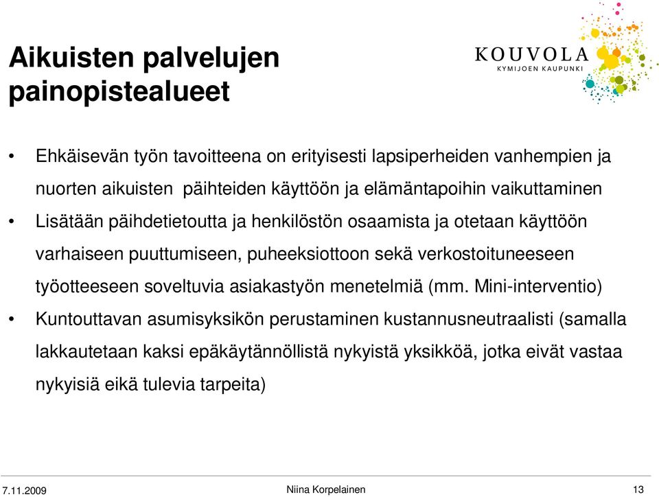 puheeksiottoon sekä verkostoituneeseen työotteeseen soveltuvia asiakastyön menetelmiä (mm.