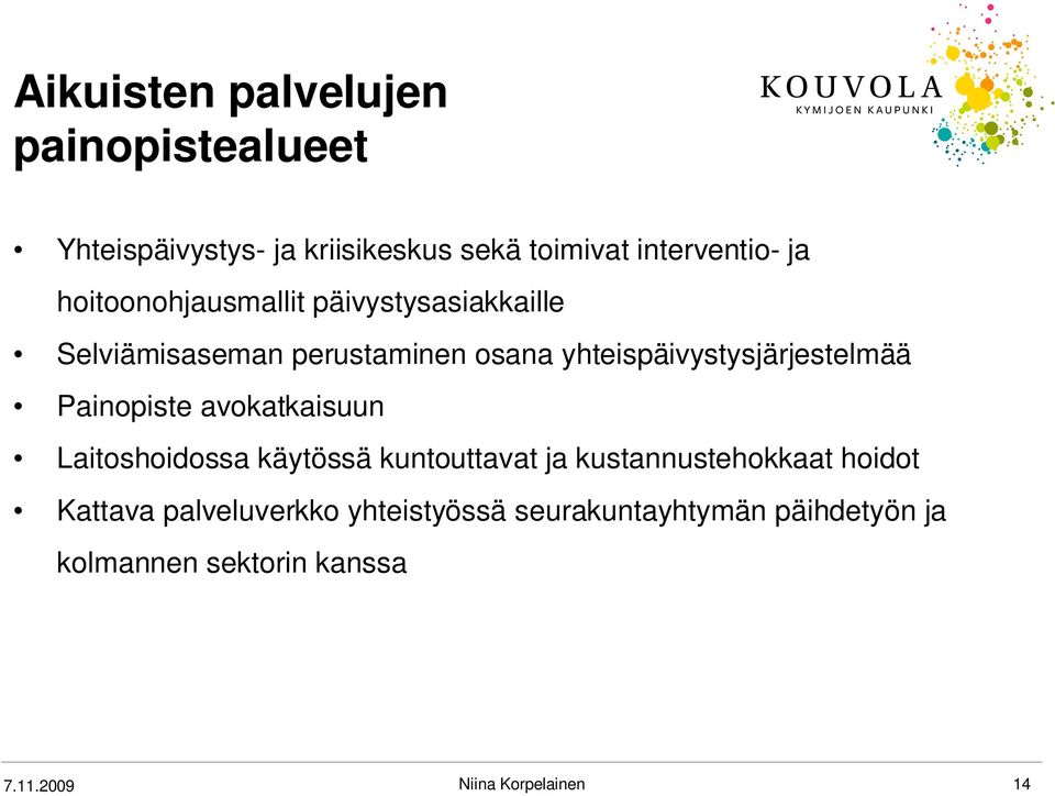 yhteispäivystysjärjestelmää Painopiste avokatkaisuun Laitoshoidossa käytössä kuntouttavat ja