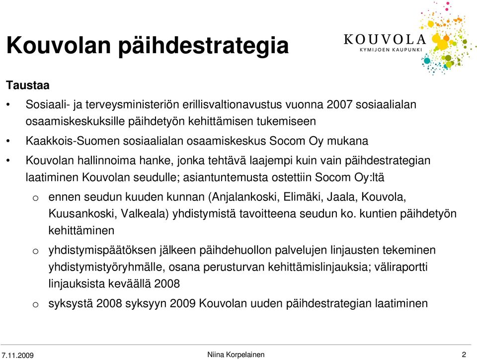 kunnan (Anjalankoski, Elimäki, Jaala, Kouvola, Kuusankoski, Valkeala) yhdistymistä tavoitteena seudun ko.