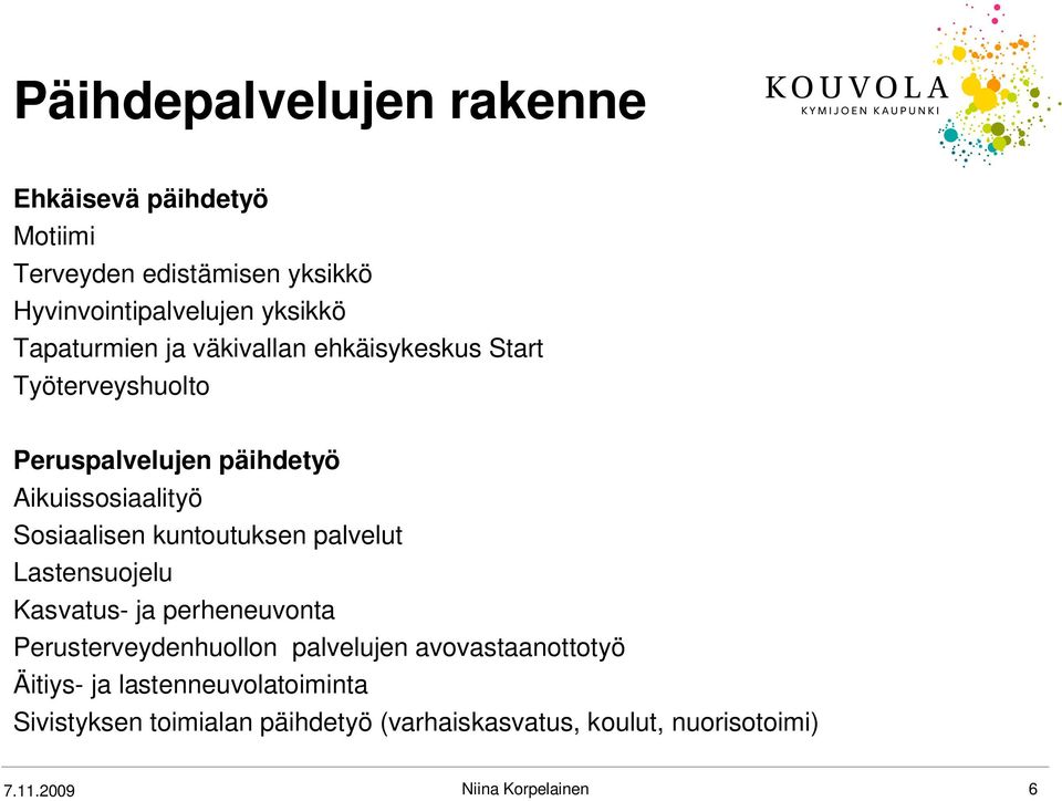 Sosiaalisen kuntoutuksen palvelut Lastensuojelu Kasvatus- ja perheneuvonta Perusterveydenhuollon palvelujen