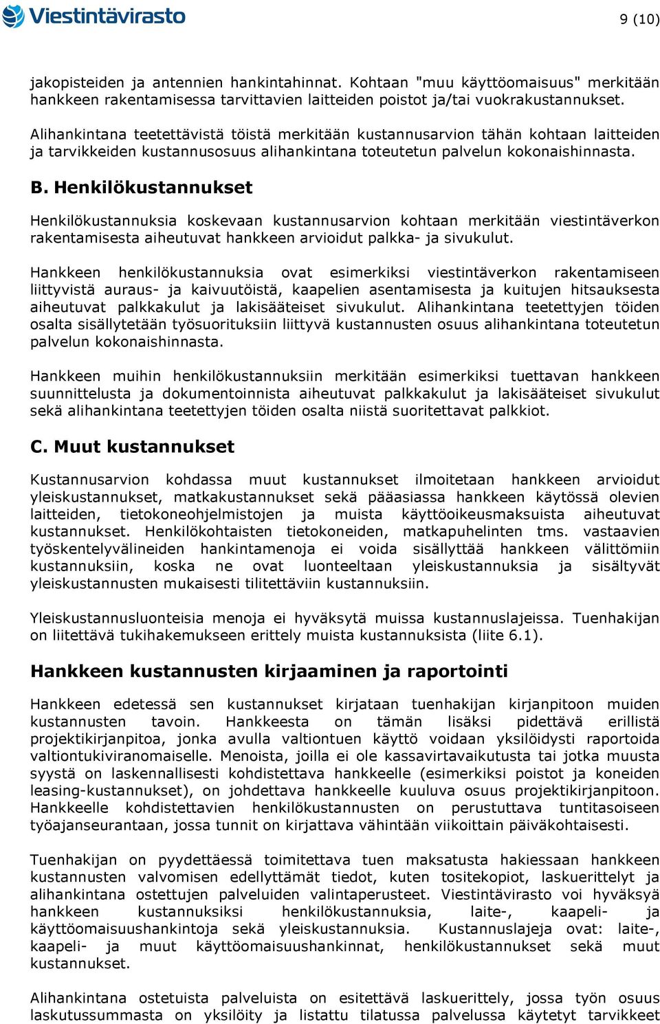 Henkilökustannukset Henkilökustannuksia koskevaan kustannusarvion kohtaan merkitään viestintäverkon rakentamisesta aiheutuvat hankkeen arvioidut palkka- ja sivukulut.