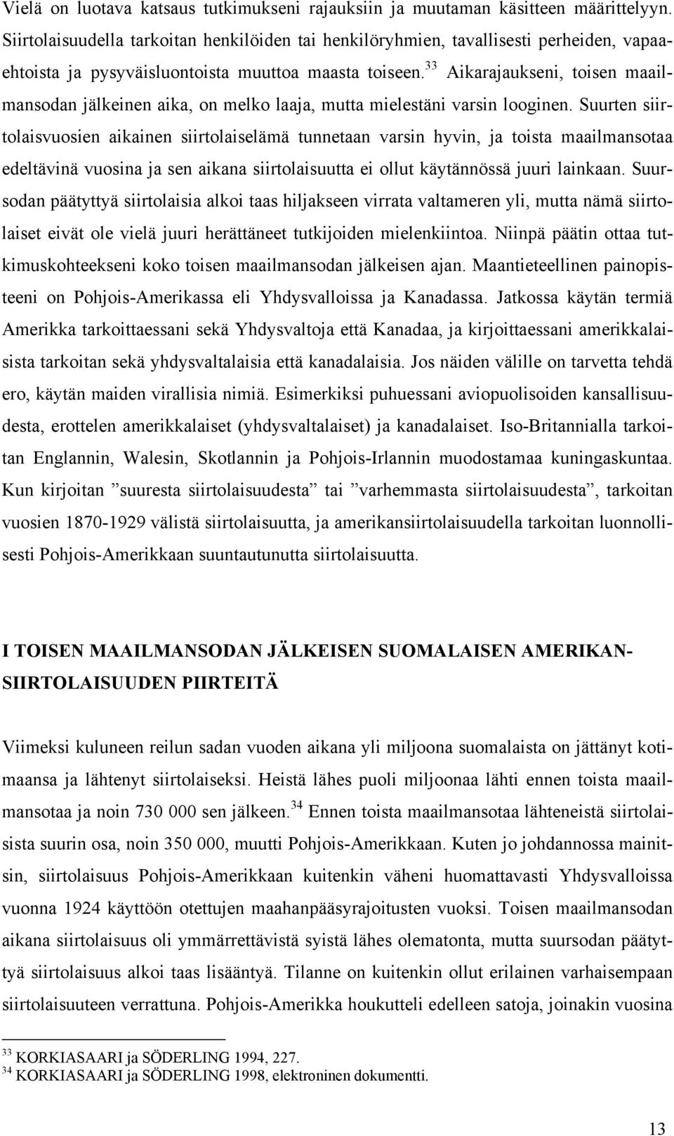 33 Aikarajaukseni, toisen maailmansodan jälkeinen aika, on melko laaja, mutta mielestäni varsin looginen.