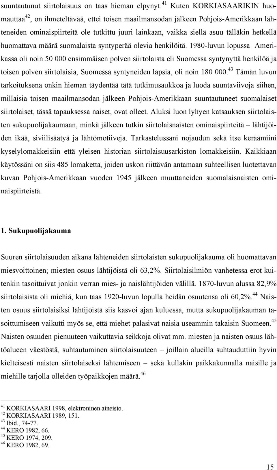 hetkellä huomattava määrä suomalaista syntyperää olevia henkilöitä.