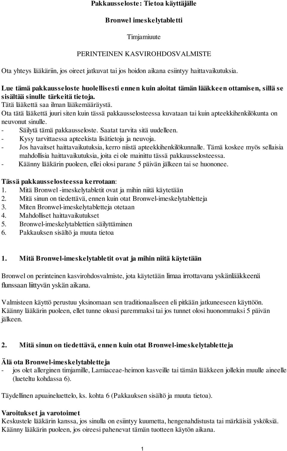 Ota tätä lääkettä juuri siten kuin tässä pakkausselosteessa kuvataan tai kuin apteekkihenkilökunta on neuvonut sinulle. - Säilytä tämä pakkausseloste. Saatat tarvita sitä uudelleen.