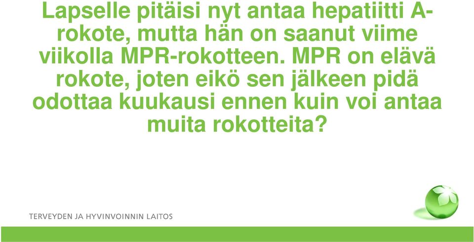 MPR on elävä rokote, joten eikö sen jälkeen pidä