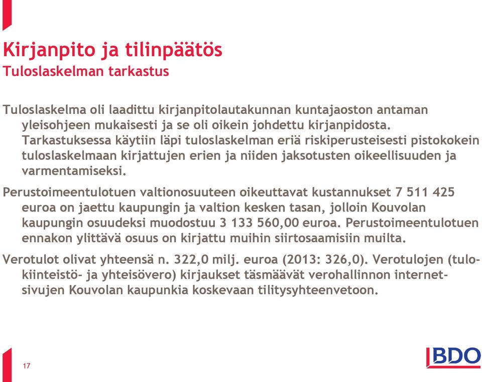 Perustoimeentulotuen valtionosuuteen oikeuttavat kustannukset 7 511 425 euroa on jaettu kaupungin ja valtion kesken tasan, jolloin Kouvolan kaupungin osuudeksi muodostuu 3 133 560,00 euroa.