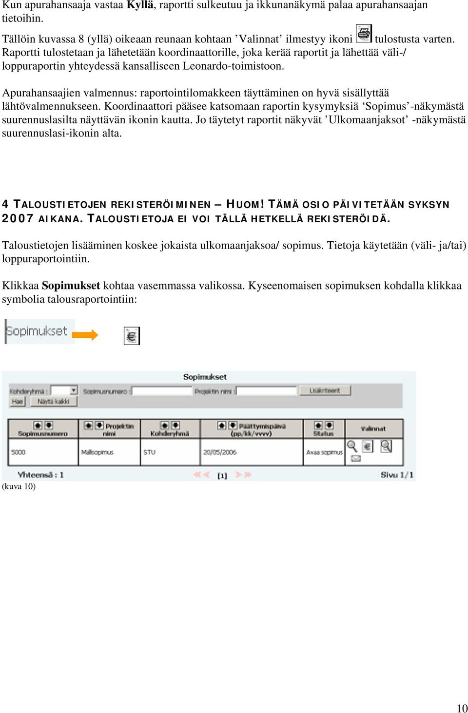 Apurahansaajien valmennus: raportointilomakkeen täyttäminen on hyvä sisällyttää lähtövalmennukseen.