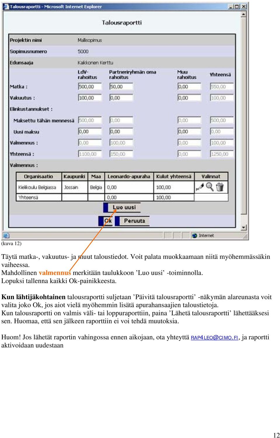 Kun lähtijäkohtainen talousraportti suljetaan Päivitä talousraportti -näkymän alareunasta voit valita joko Ok, jos aiot vielä myöhemmin lisätä apurahansaajien