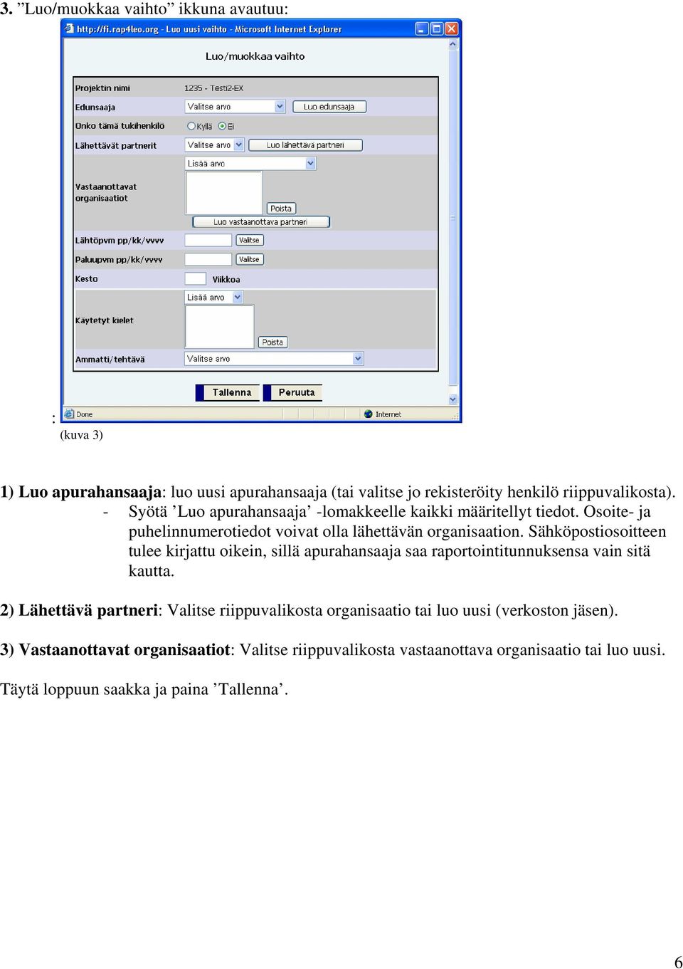 Sähköpostiosoitteen tulee kirjattu oikein, sillä apurahansaaja saa raportointitunnuksensa vain sitä kautta.