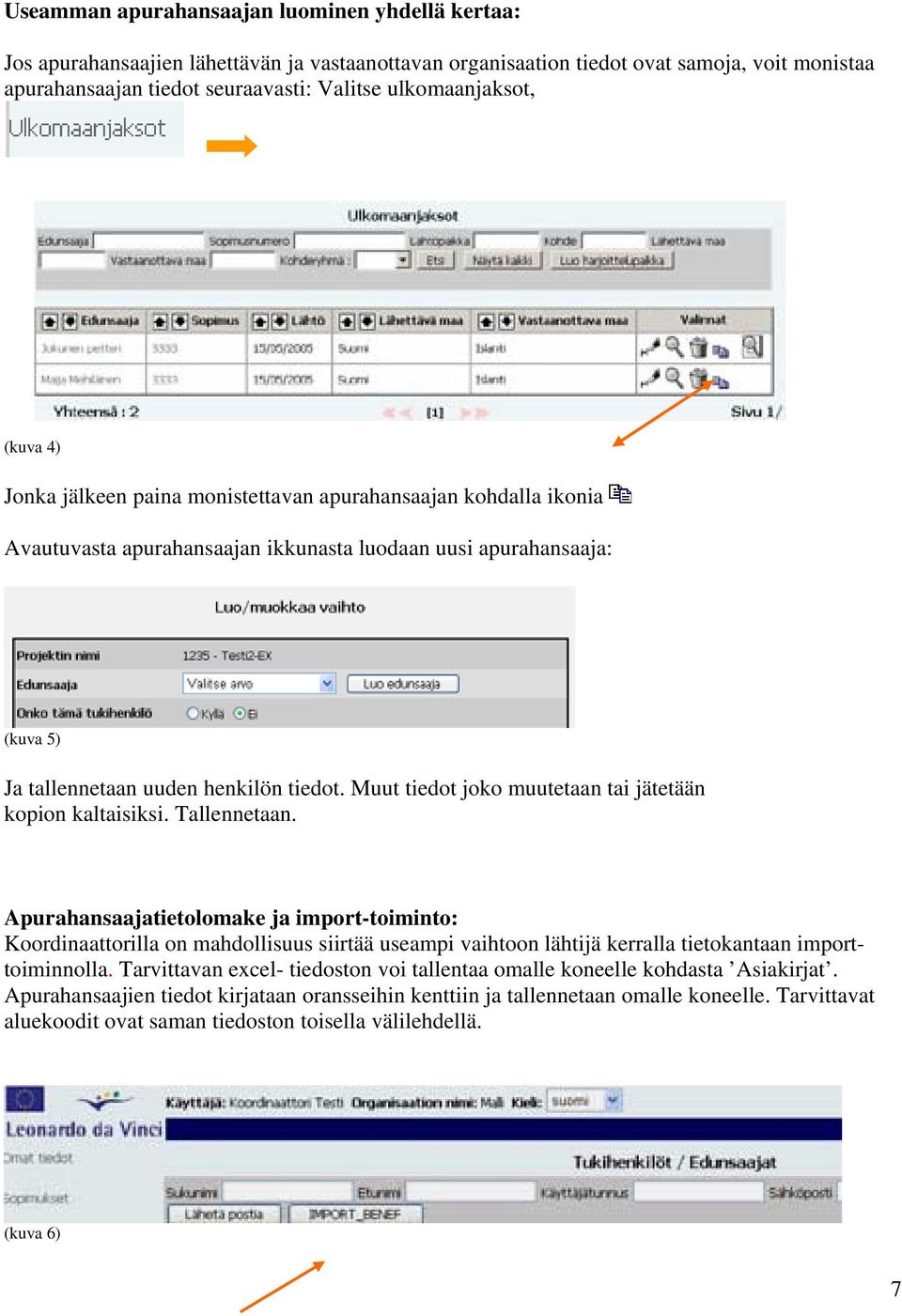 tiedot. Muut tiedot joko muutetaan tai jätetään kopion kaltaisiksi. Tallennetaan.