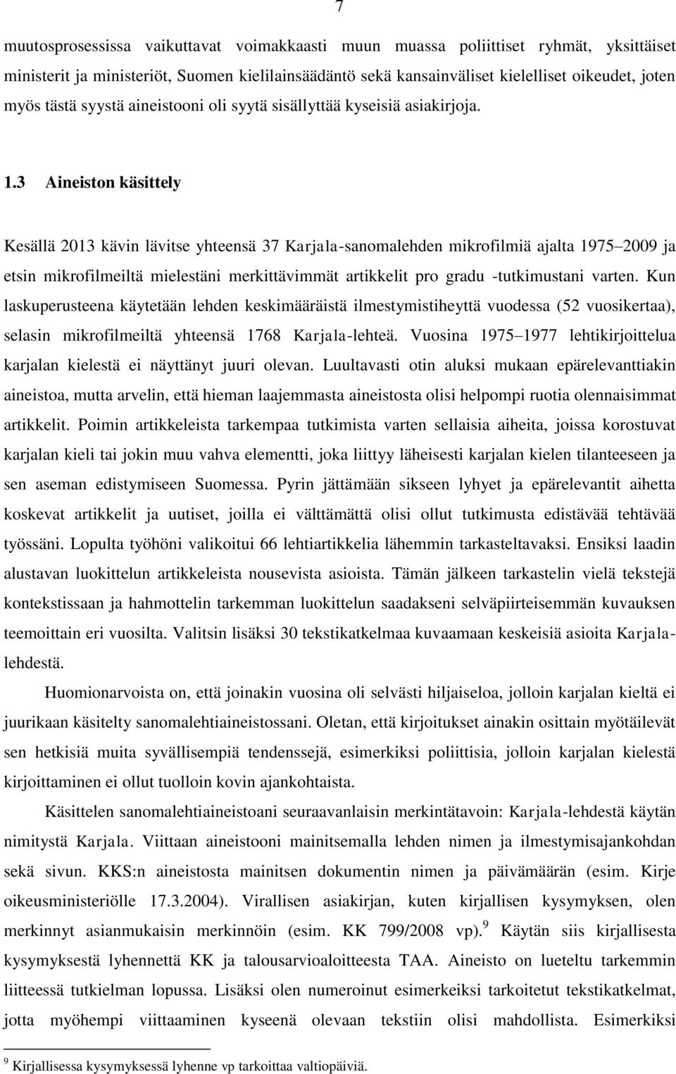 3 Aineiston käsittely Kesällä 2013 kävin lävitse yhteensä 37 Karjala-sanomalehden mikrofilmiä ajalta 1975 2009 ja etsin mikrofilmeiltä mielestäni merkittävimmät artikkelit pro gradu -tutkimustani
