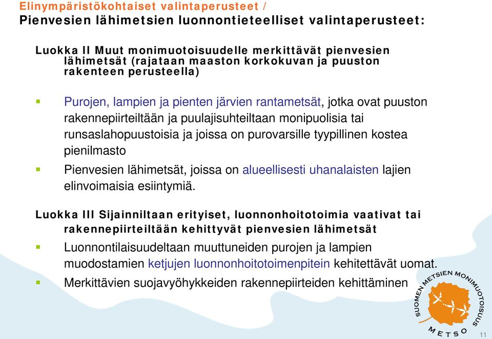 purovarsille tyypillinen kostea pienilmasto Pienvesien lähimetsät, joissa on alueellisesti uhanalaisten lajien elinvoimaisia esiintymiä.