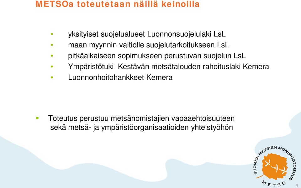 Ympäristötuki Kestävän metsätalouden rahoituslaki Kemera Luonnonhoitohankkeet Kemera Toteutus