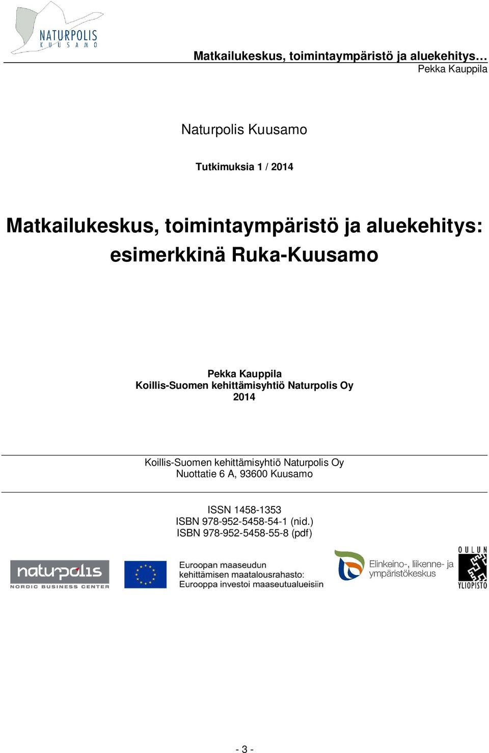 Oy 2014 Koillis-Suomen kehittämisyhtiö Naturpolis Oy Nuottatie 6 A, 93600