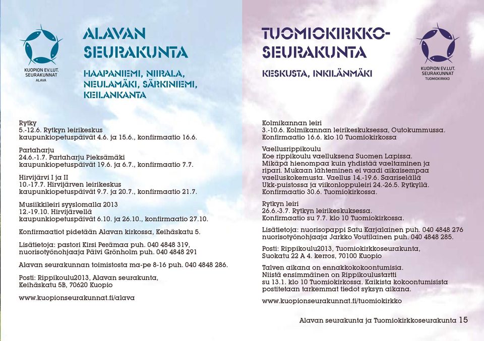 7. Musiikkileiri syyslomalla 2013 12.-19.10. Hirvijärvellä kaupunkiopetuspäivät 6.10. ja 26.10., konfirmaatio 27.10. Konfirmaatiot pidetään Alavan kirkossa, Keihäskatu 5.