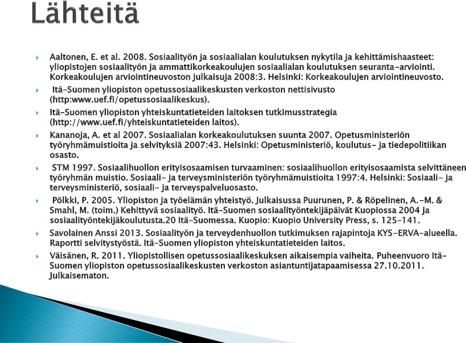 fi/opetussosiaalikeskus). Itä-Suomen yliopiston yhteiskuntatieteiden laitoksen tutkimusstrategia (http://www.uef.fi/yhteiskuntatieteiden laitos). Kananoja, A. et al 2007.