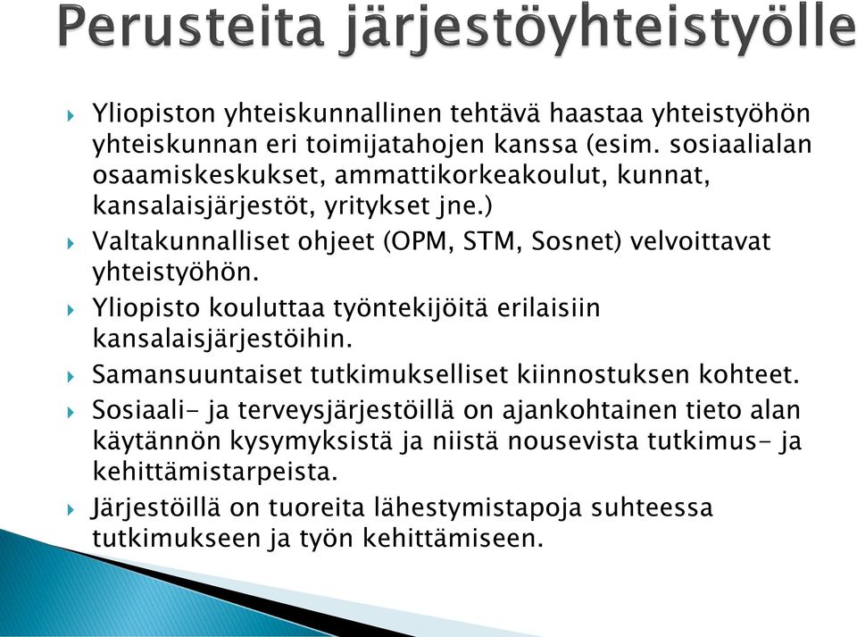 ) Valtakunnalliset ohjeet (OPM, STM, Sosnet) velvoittavat yhteistyöhön. Yliopisto kouluttaa työntekijöitä erilaisiin kansalaisjärjestöihin.