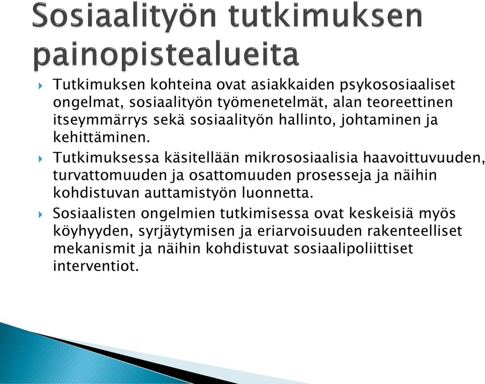 Tutkimuksessa käsitellään mikrososiaalisia haavoittuvuuden, turvattomuuden ja osattomuuden prosesseja ja näihin kohdistuvan