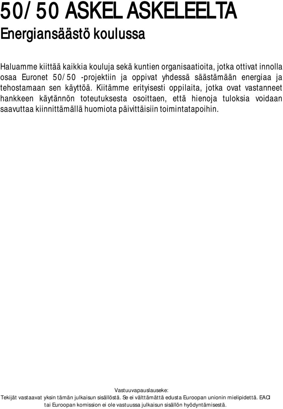 Kiitämme erityisesti oppilaita, jotka ovat vastanneet hankkeen käytännön toteutuksesta osoittaen, että hienoja tuloksia voidaan saavuttaa kiinnittämällä