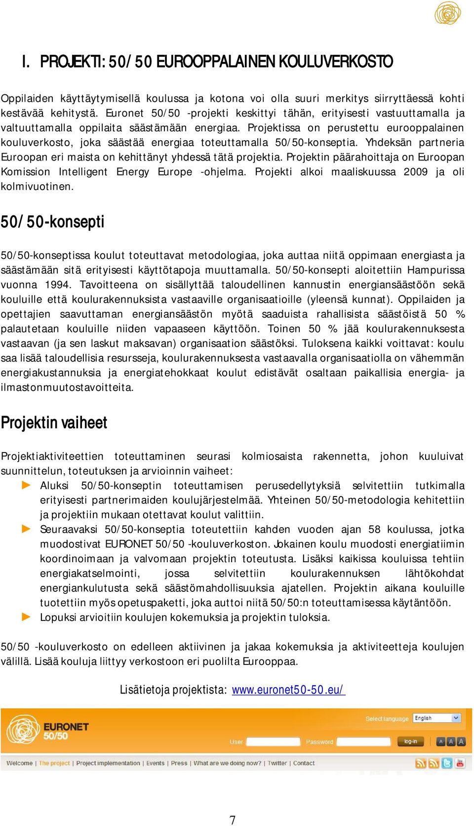 Projektissa on perustettu eurooppalainen kouluverkosto, joka säästää energiaa toteuttamalla 50/50-konseptia. Yhdeksän partneria Euroopan eri maista on kehittänyt yhdessä tätä projektia.