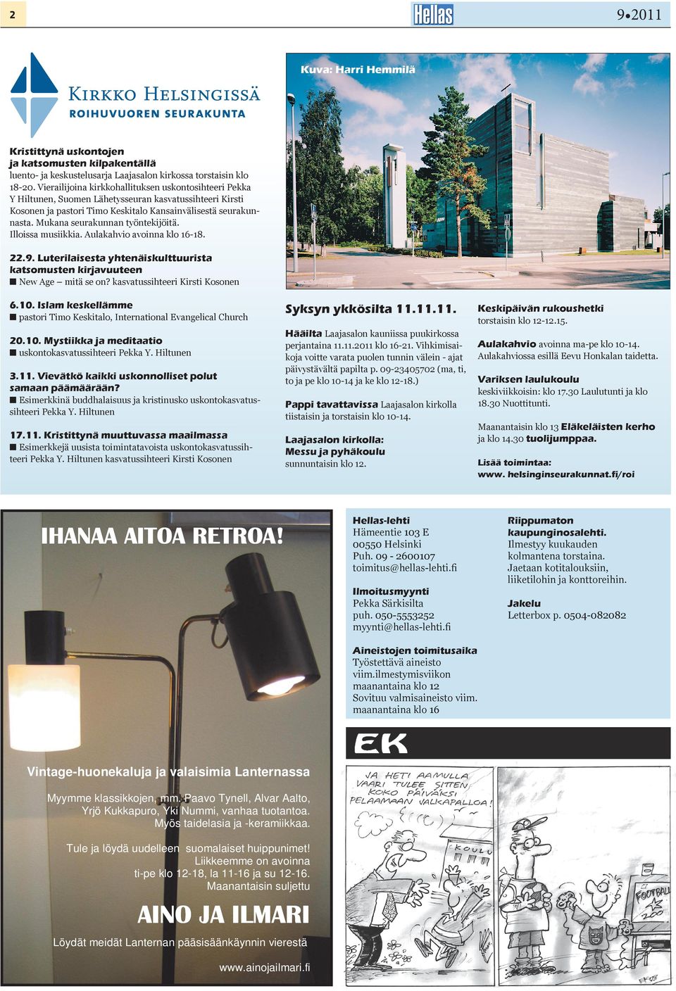 Mukana seurakunnan työntekijöitä. Illoissa musiikkia. Aulakahvio avoinna klo 16-18. 22.9. Luterilaisesta yhtenäiskulttuurista katsomusten kirjavuuteen New Age mitä se on?