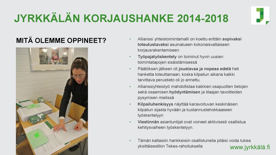 sisäistämisessä Päätöksen jälkeen oli joustavaa ja nopeaa edetä heti hanketta toteuttamaan, koska kilpailun aikana kaikki tarvittava perustieto oli jo annettu.