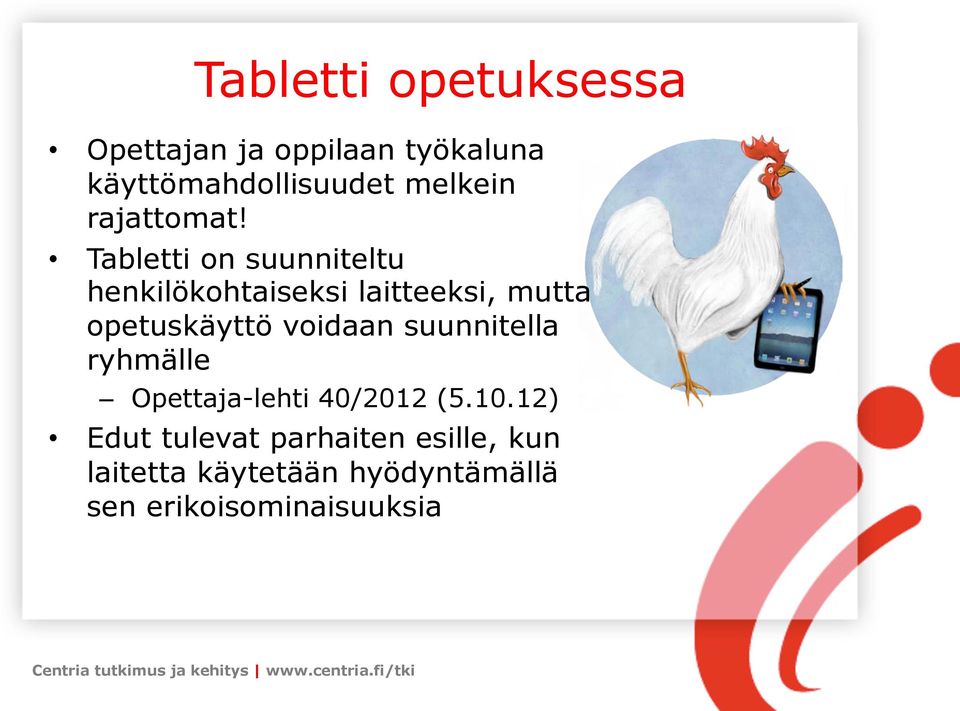 Tabletti on suunniteltu henkilökohtaiseksi laitteeksi, mutta opetuskäyttö