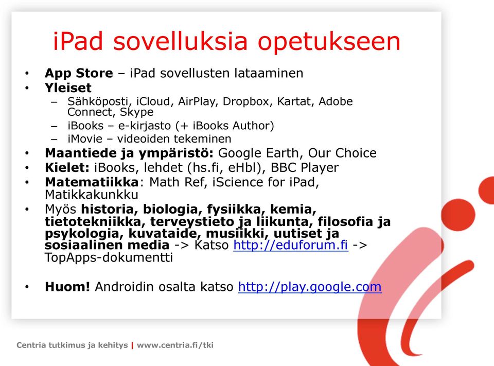 fi, ehbl), BBC Player Matematiikka: Math Ref, iscience for ipad, Matikkakunkku Myös historia, biologia, fysiikka, kemia, tietotekniikka, terveystieto ja