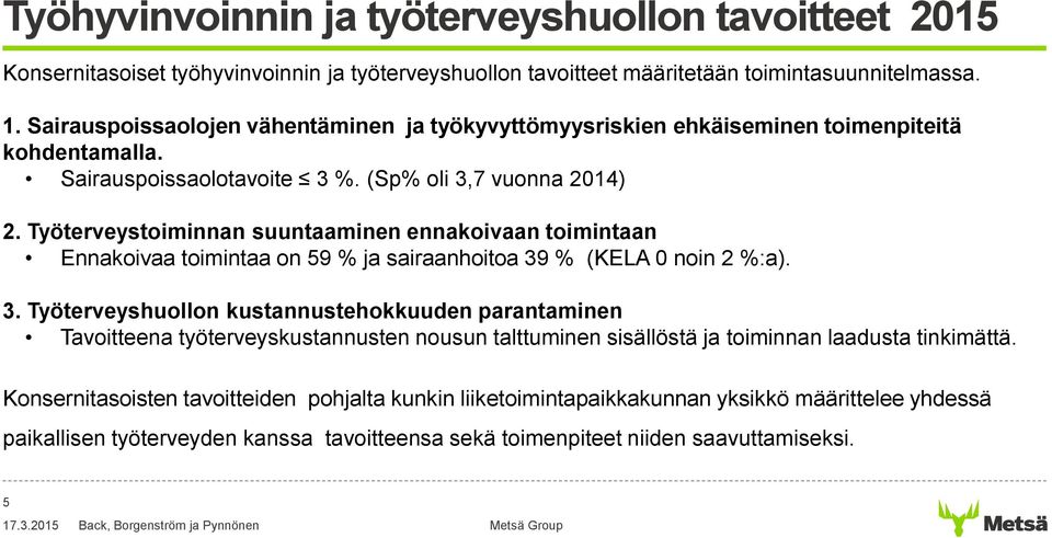 Työterveystoiminnan suuntaaminen ennakoivaan toimintaan Ennakoivaa toimintaa on 59 % ja sairaanhoitoa 39