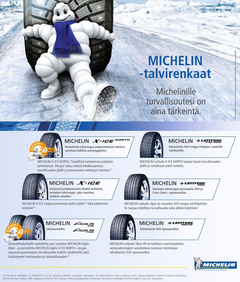 Rengas takaa entistä tehokkaamman turvallisuuden jäällä ja parantuneen vetokyvyn lumessa (1). MICHELIN Latitude X-ICE NORTH tarjoaa hyvän turvallisuuden jäällä ja tehokkaan pidon lumella.