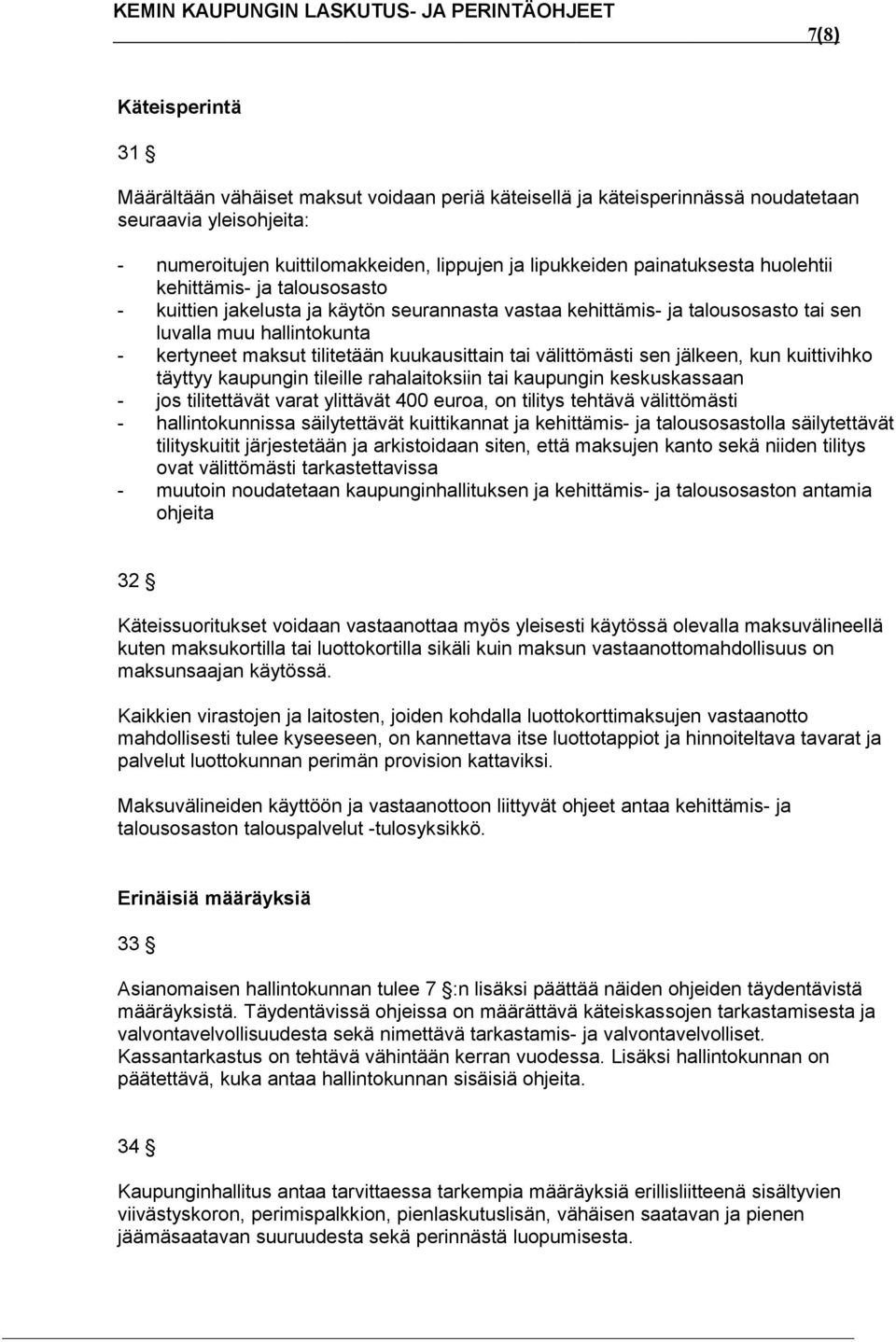 kuukausittain tai välittömästi sen jälkeen, kun kuittivihko täyttyy kaupungin tileille rahalaitoksiin tai kaupungin keskuskassaan - jos tilitettävät varat ylittävät 400 euroa, on tilitys tehtävä