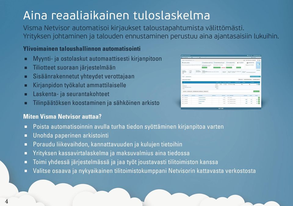 ammattilaiselle Laskenta- ja seurantakohteet Tilinpäätöksen koostaminen ja sähköinen arkisto Miten Visma Netvisor auttaa?