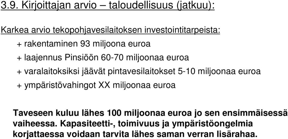 pintavesilaitokset 5-10 miljoonaa euroa + ympäristövahingot XX miljoonaa euroa Taveseen kuluu lähes 100 miljoonaa