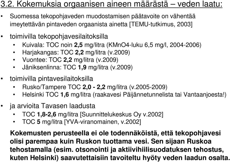 2009) toimivilla pintavesilaitoksilla Rusko/Tampere TOC 2,0-2,2 mg/litra (v.2005-2009) Helsinki TOC 1,6 mg/litra (raakavesi Päijännetunnelista tai Vantaanjoesta!